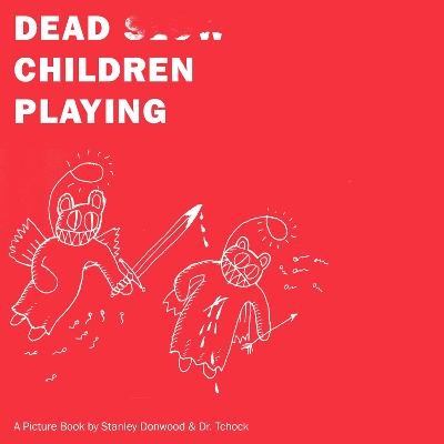 Dead Children Playing - Dr Tchock, Stanley Donwood