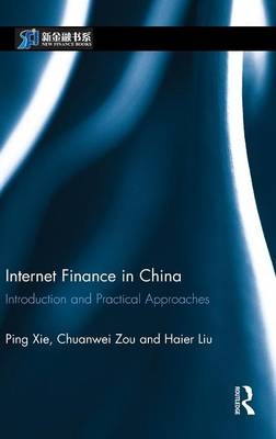 Internet Finance in China - China) Liu Haier (Guangdong University of Finance, China) Xie Ping (China Investment Corporation, China) Zou Chuanwei (China Investment Corporation