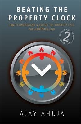 Beating The Property Clock 2nd Edition - Ajay Ahuja