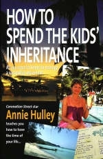 How to Spend the Kids' Inheritance - Annie Hulley