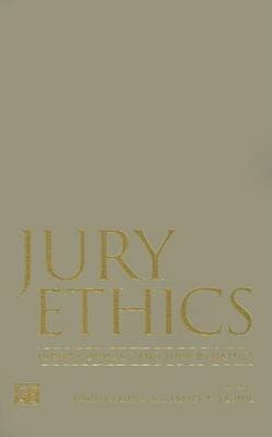 Jury Ethics -  Jeffrey B. Abramson,  James P. Levine,  B. Michael Dann,  Shari Seidman Diamond,  Norman J. FINKEL,  Paula Hannaford-Agor,  Valerie P. Hans,  Julie E. Howe,  Nancy J. King,  John Kleinig