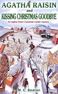 Agatha Raisin and Kissing Christmas Goodbye - M.C. Beaton