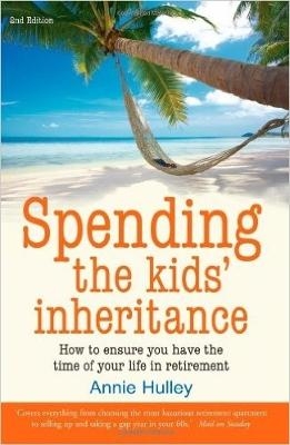 Spending The Kids' Inheritance, 2nd Edition - Annie Hulley