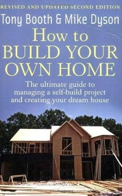 How To Build Your Own Home 2nd Edition - Mike Dyson, Tony Booth