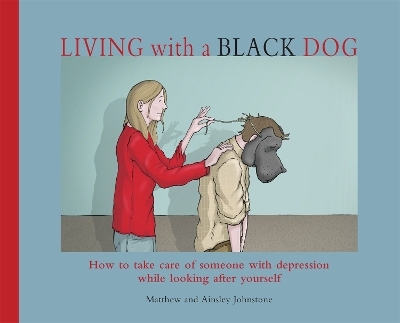 Living with a Black Dog - Matthew Johnstone, Ainsley Johnstone