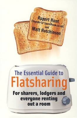 The Essential Guide to Flatsharing - Rupert Hunt, Matt Hutchinson