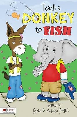 Teach a Donkey to Fish - Scott Smith, Andrea Smith