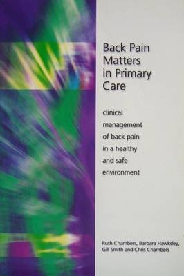 Back Pain Matters in Primary Care - Ruth Chambers, Barbara Hawksley, Gill Smith, Christine T. Chambers