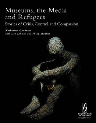 Museums, the Media and Refugees - Katherine Goodnow, Jack Lohman, Philip Marfleet