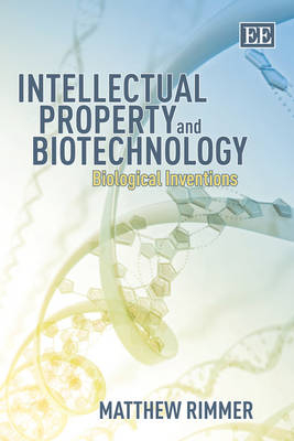 Intellectual Property and Biotechnology - Matthew Rimmer