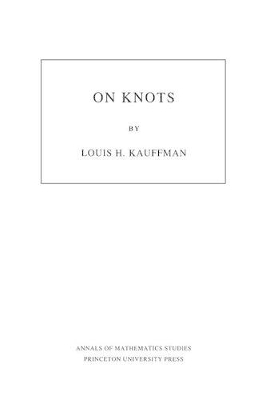 On Knots. (AM-115), Volume 115 - Louis H. Kauffman