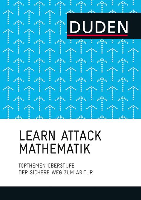 LEARN ATTACK Mathematik – Topthemen Oberstufe - Anja John, Volker Dietzsch, Stefan Schlie, Silke Göttge-Piller, Renate Marktscheffel, Christof Höger, Corinna Preuss-Hodes, Andreas Merkel, Eva Danner