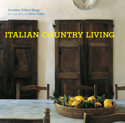 Italian Country Living - Caroline Clifton-Mogg