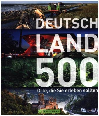 Deutschland - 500 Orte, die Sie erleben sollten - Udo Haafke, Maria Guntermann, Sibylle Hoffmann, Thomas Winzker, Britta Mentzel, Anke Benstem, Roland F. Karl, Christoph Merten, Karsten-Thilo Raab u. Ulrike Katrin Peters, Antje Bayer, Sandra Piske, Norbert Ney, Annette von Czarnowski, Dorothée Engel, Judith Jenner, Nadja Pietraszek, Anette Späth