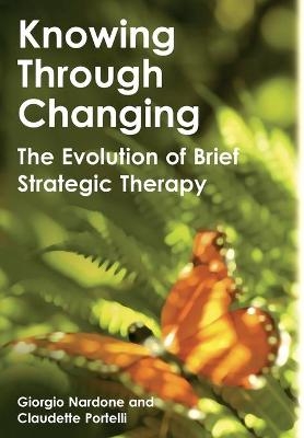 Knowing Through Changing - Giorgio Nardone, Claudette Portelli