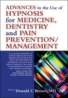 Advances in the Use of Hypnosis for Medicine, Dentistry and Pain Prevention/Management - 