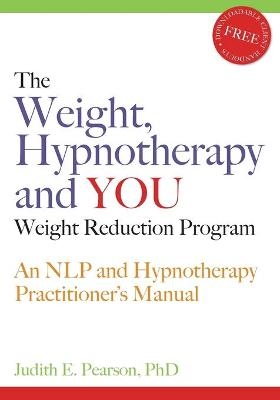 The Weight, Hypnotherapy and YOU Weight Reduction Program - Judith E Pearson