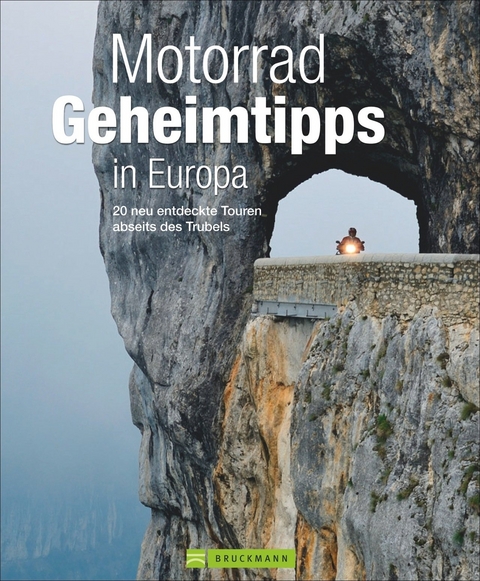 Motorrad Geheimtipps in Europa - Jo Deleker, Andreas Hülsmann, Elke Potthoff, Ralf Schröder, Heinz E. Studt, Markus Golletz, Uwe Krauß