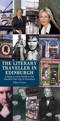 Literary Traveller in EdinburghA Book Lover's Guide to the World's First City of Literature - Foster Allan