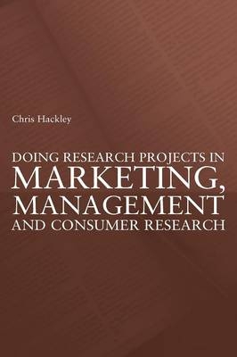 Doing Research Projects in Marketing, Management and Consumer Research -  Chris Hackley