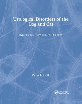 Urological Disorders of the Dog and Cat - Peter Holt, Alasdair Hotson-Moore