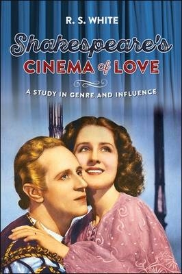 Shakespeare's cinema of love -  R. S. White