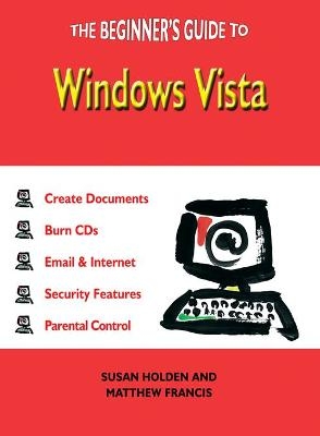 The Beginner's Guide to Vista - Susan Holden, Matthew Francis