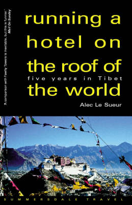 Running a Hotel on the Roof of the World - Alec Le Sueur