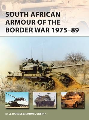 South African Armour of the Border War 1975 89 -  Kyle Harmse,  Simon Dunstan