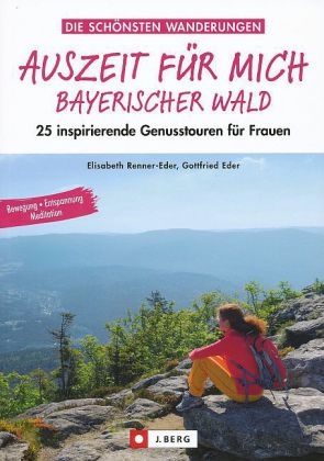 Auszeit für mich Bayerischer Wald - Elisabeth Renner-Eder