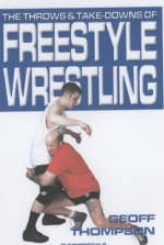 The Throws and Takedowns of Free-style Wrestling - Geoff Thompson