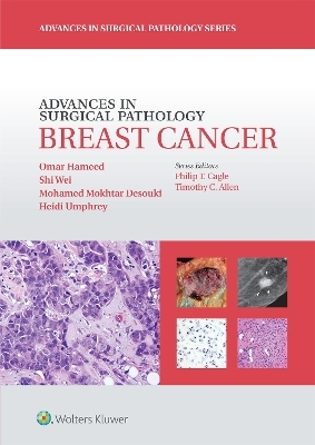 Advances in Surgical Pathology: Breast Cancer - Omar Hameed, Shi Wei, Mohamed Mokhtar Desouki, Heidi Umphrey