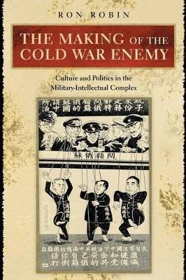 The Making of the Cold War Enemy - Ron Theodore Robin