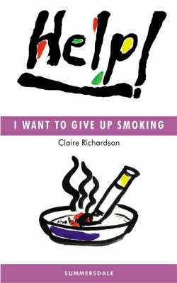 Help! I Want to Give Up Smoking - Claire Richardson