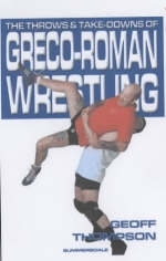 The Throws and Takedowns of Greco-roman Wrestling - Geoff Thompson