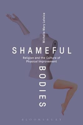 Shameful Bodies -  Lelwica Michelle Mary Lelwica