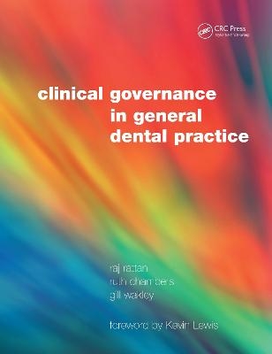 Clinical Governance in General Dental Practice - Raj Rattan, Ruth Chambers, Gill Wakley