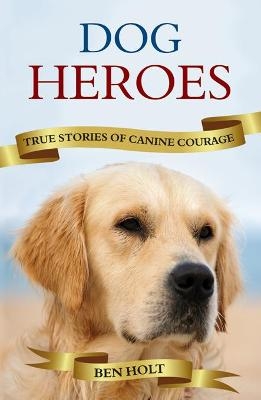 Dog Heroes - Ben Holt