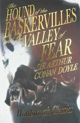 The Hound of the Baskervilles & The Valley of Fear - Sir Arthur Conan Doyle