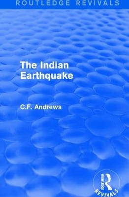 Routledge Revivals: The Indian Earthquake (1935) -  C.F. Andrews