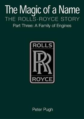 The Magic of a Name: The Rolls-Royce Story, Part 3 - Peter Pugh