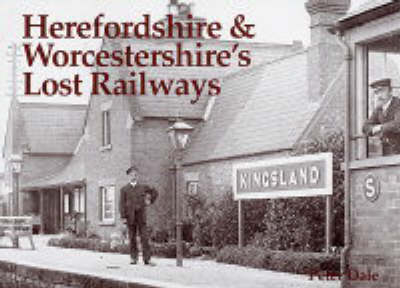 Herefordshire and Worcestershire's Lost Railways - Peter Dale