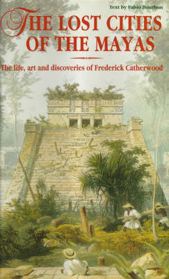 The Lost Cities of the Maya - Frederick Catherwood