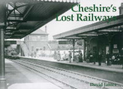 Cheshire's Lost Railways - David James