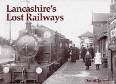 Lancashire's Lost Railways - David James