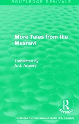 Routledge Revivals: More Tales from the Masnavi (1963) -  A. J. Arberry