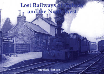 Lost Railways of Galway and the North West - Stephen Johnson