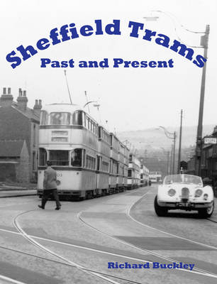 Sheffield Trams Past and Present - Richard Buckley