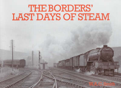 The Borders Last Days of Steam - W. A. C. Smith