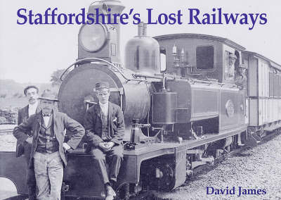 Staffordshire's Lost Railways - David James